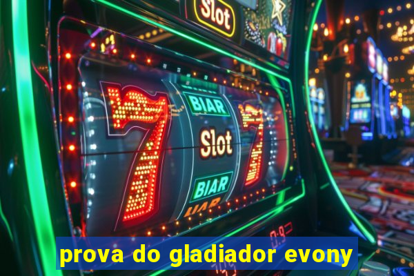 prova do gladiador evony